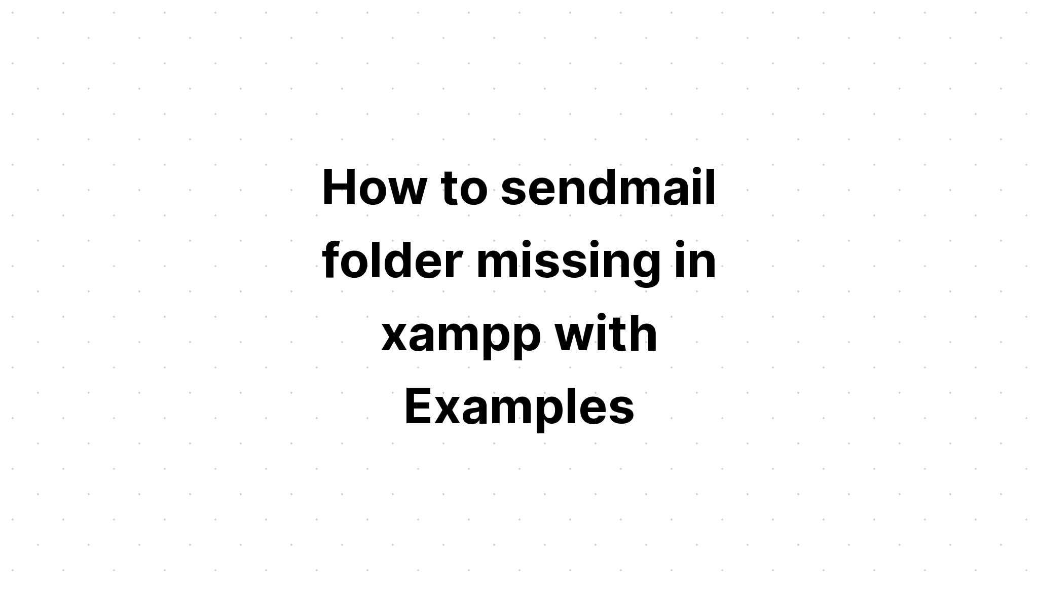 Cách gửi thư mục sendmail bị thiếu trong xampp với các ví dụ